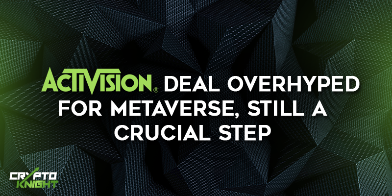 Activision Deal Overhyped for Metaverse, Still a Crucial Step